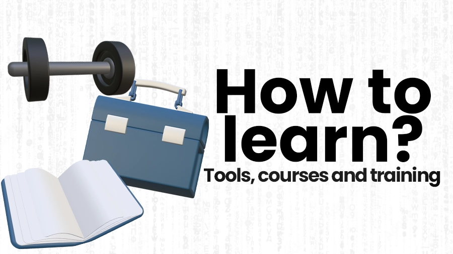 how to learn? Tools, courses, Training